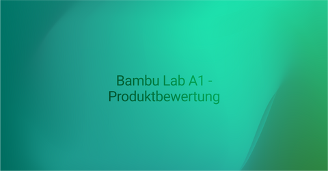 Bambu Lab A1 - Produktbewertung