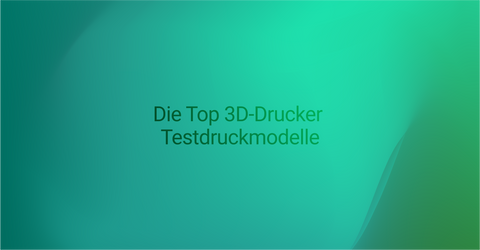 Die Top 3D Drucker Testdruckmodelle für 2024