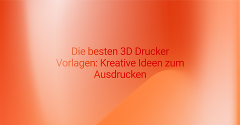 Top 3D-Druckvorlagen: Kreative Designs und Inspiration für Ihre Projekte