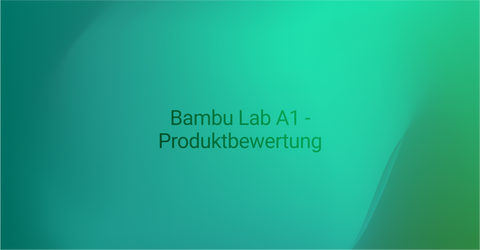 Bambu Lab A1 - Detaillierte Produktbewertung und Kaufberatung